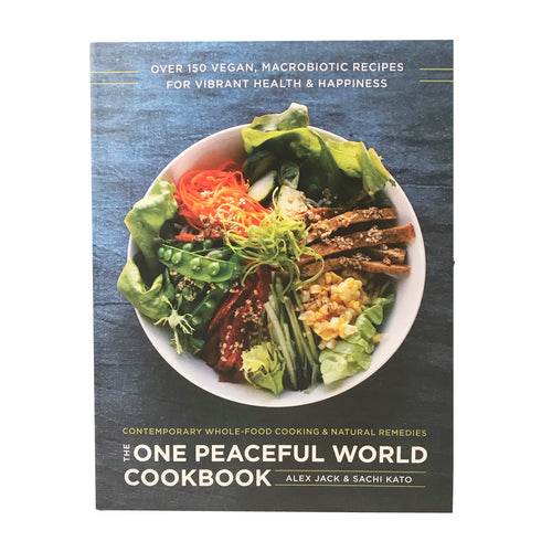 The One Peaceful World Cookbook Over 150 Vegan Macrobiotic Recipes for Vibrant Health and Happiness Cookbook Cook Book Alex Jack Sachi Kato