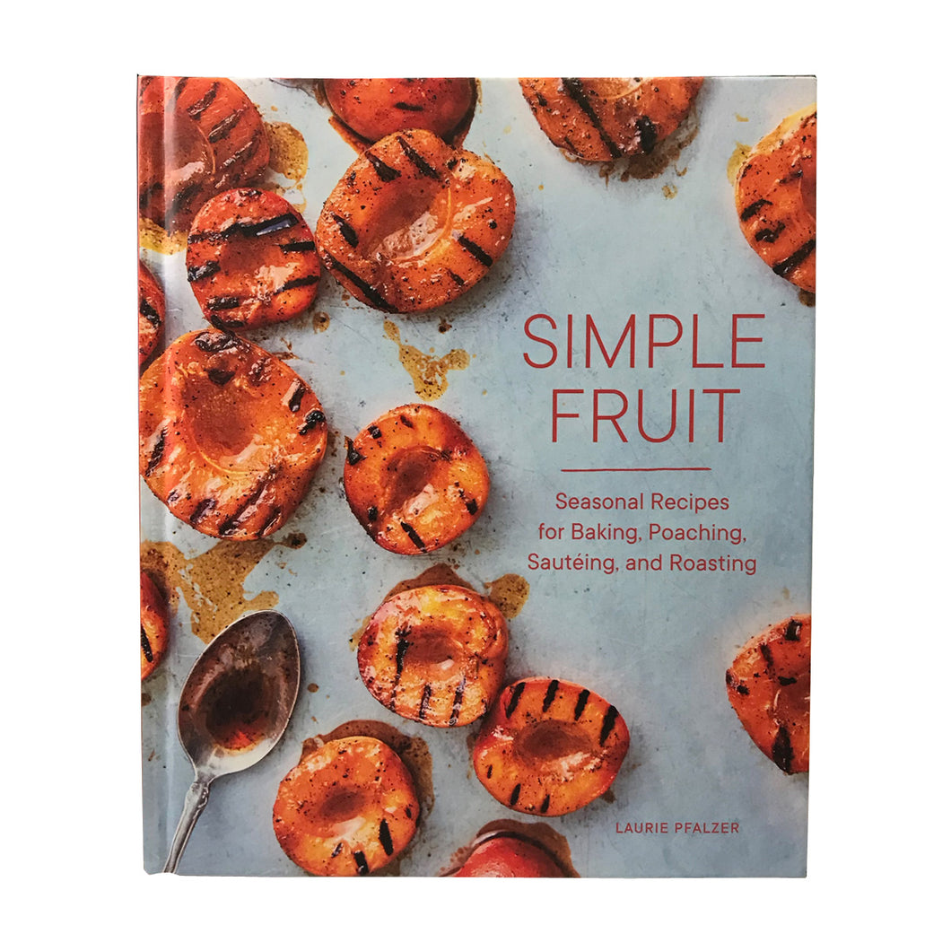 Simple Fruit Seasonal Recipes for Baking, Poaching, Sauteing, and Roasting Laurie Pfalzer Cook Book