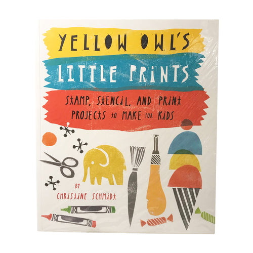 Yellow Owl's Little Prints Stamp Stencil And Print Projects to Make for Kids Christine Schmidt Book